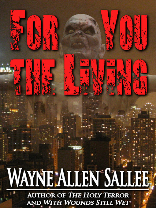 Title details for For You the Living by Wayne Allen Sallee - Available